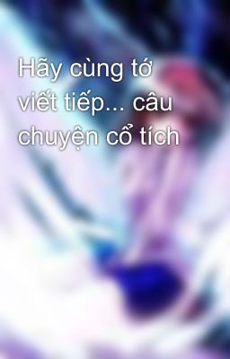Hãy cùng tớ viết tiếp... câu chuyện cổ tích