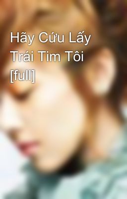 Hãy Cứu Lấy Trái Tim Tôi [full]