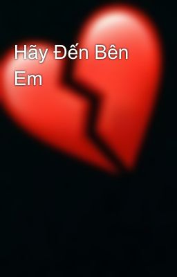 Hãy Đến Bên Em 