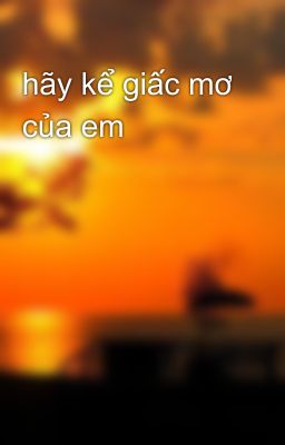 hãy kể giấc mơ của em