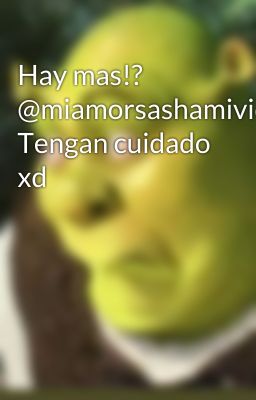 Hay mas!? @miamorsashamividasas Tengan cuidado xd