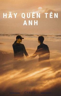 Hãy Quên Tên Anh [ Shortfic ] [full]