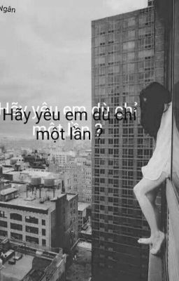 Hãy Yêu Em Dù Chỉ Một Lần 💔