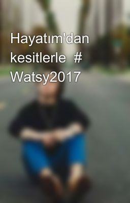 Hayatım'dan kesitlerle  # Watsy2017