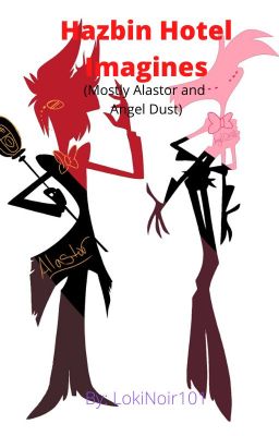 Hazbin Hotel Imagines (mostly Angel Dust and Alastor)