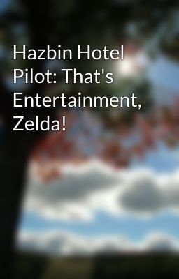 Hazbin Hotel Pilot: That's Entertainment, Zelda!