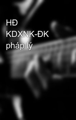 HĐ KDXNK-ĐK pháp lý