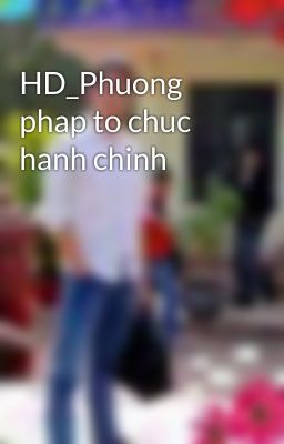 HD_Phuong phap to chuc hanh chinh