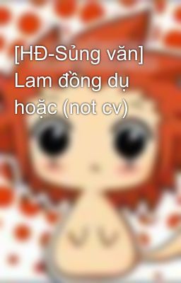 [HĐ-Sủng văn] Lam đồng dụ hoặc (not cv)