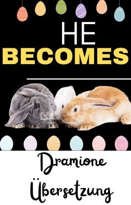 He Becomes (Dramione Übersetzung)