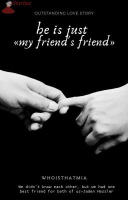 he is just «my friend's friend» // закончена //