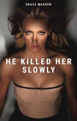 He Killed Her Slowly (A Completed Steamy, Romance)