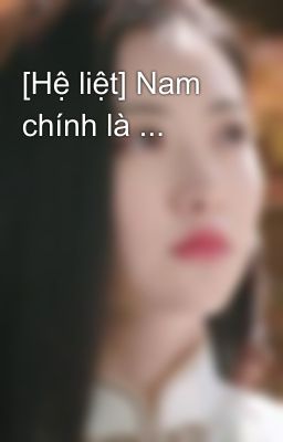 [Hệ liệt] Nam chính là ...