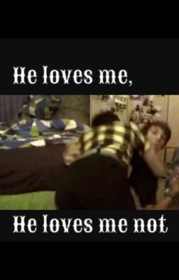 He loves me, he loves me not | Phan