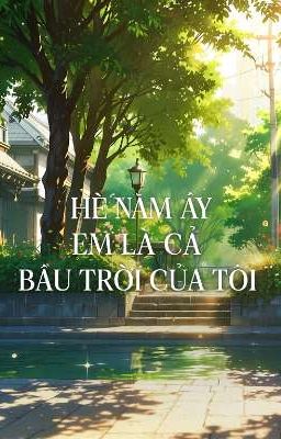Hè năm ấy em là cả bầu trời của Tôi 