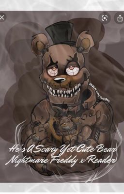 He's a scary yet cute bear (Nightmare Freddy x reader) (discontinued, rewritten)