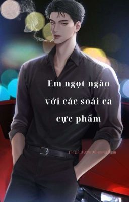 [Hệ Thống, Cao H] Em ngọt ngào với các soái ca cực phẩm/