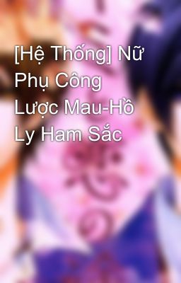 [Hệ Thống] Nữ Phụ Công Lược Mau-Hồ Ly Ham Sắc