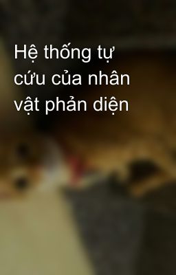 Hệ thống tự cứu của nhân vật phản diện