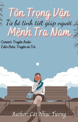 (Hệ Thống Xuyên Nhanh) Tôn Trọng Vận Mệnh Tra Nam, Từ Bỏ Tình Tiết Giúp Người