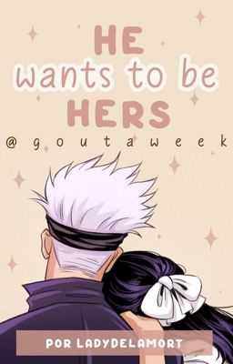 He Wants to be Hers (GoUta Week 2024)