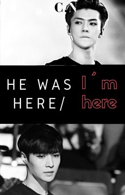 He was here/ I'm here *[SeXing]*