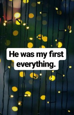 He was my first everything