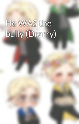 He WAS the bully (Drarry)