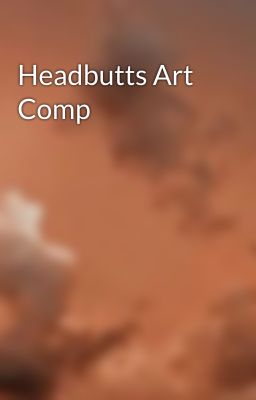 Headbutts Art Comp