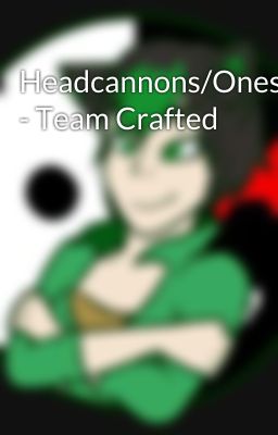 Headcannons/Oneshots - Team Crafted