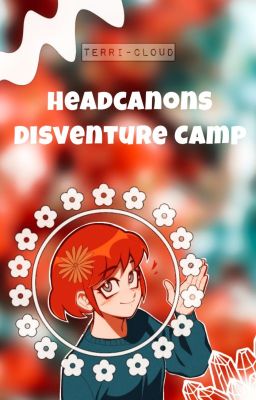 🏕; Headcanons || Disventure Camp