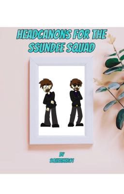 Headcanons for the SSundee Squad