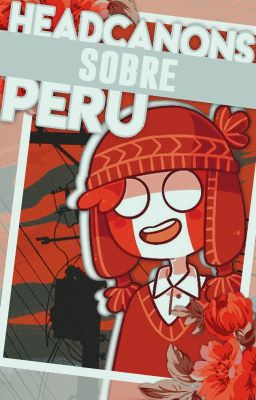 Headcanons sobre Perú  ┊CountryHumans