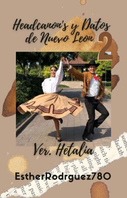 Headncanon's y Datos de Nuevo León 2 (Ver. Hetalia)