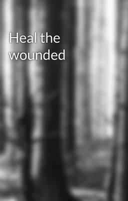 Heal the wounded