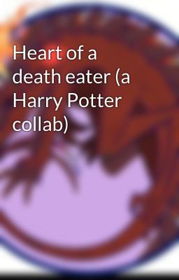 Heart of a death eater (a Harry Potter collab)