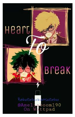 Heart To Break -BakuDeku/KatsuDeku-