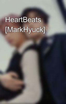 HeartBeats [MarkHyuck]♡