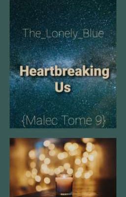 Heartbreaking Us {Malec Tome 9}