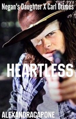 Heartless {Negan's Daughter X Carl Grimes} •TWD Fanfic•