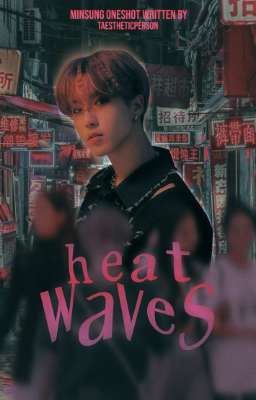 HEAT WAVES ⌗ minsung ✓