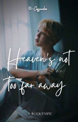 Heaven's not too far away // Jikook [✓] 