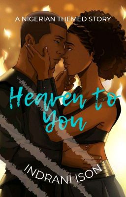 HEAVEN TO YOU   |A Nigerian Romance| 