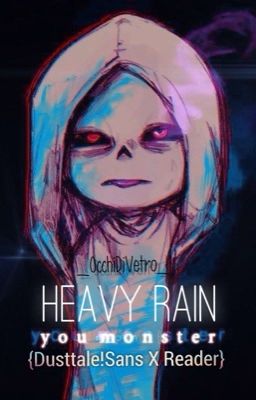 ~Heavy Rain~ {Dusttale!Sans X Reader}