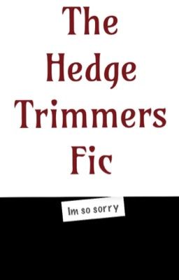 Hedge Trimmers Fic