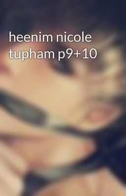 heenim nicole tupham p9+10