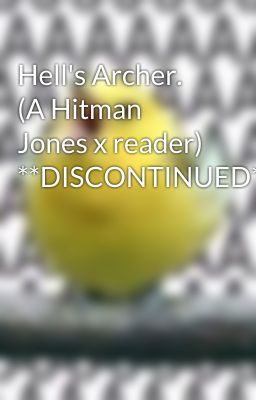 Hell's Archer.   (A Hitman Jones x reader) **DISCONTINUED**