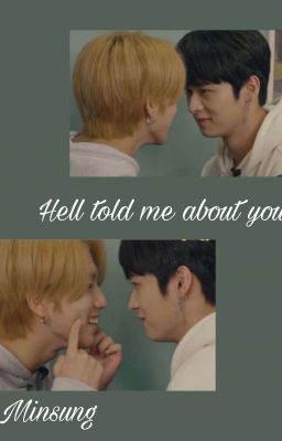 Hell told me about you || Minsung