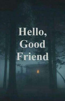 Hello, Good Friend