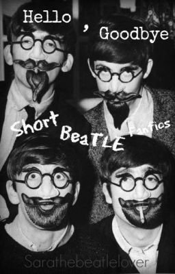 Hello, Goodbye (Short Beatle Fanfics)